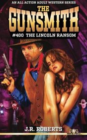 The Gunsmith #400: The Lincoln Ransom