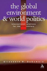 The Global Environment and World Politics (International Relations for the 21st Century)