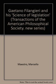 Gaetano Filangieri and his Science of legislation (Transactions of the American Philosophical Society)