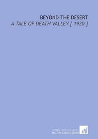 Beyond the Desert: A Tale of Death Valley [ 1920 ]