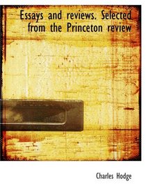 Essays and reviews. Selected from the Princeton review