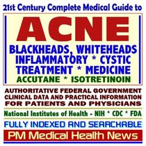 21st Century Complete Medical Guide to Acne, Accutane (Isotretinoin), Blackheads, Whiteheads, Pimples, Authoritative CDC, NIH, and FDA Documents, Clinical ... for Patients and Physicians (CD-ROM)