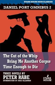 Daniel Port Omnibus 2: The Cut of the Whip / Bring Me Another Corpse / Time Enough to Die