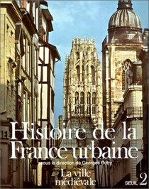 Histoire de la France urbaine, tome 2 : La Ville mdivale