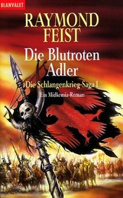 Die Schlangenkrieg- Saga 1. Die blutroten Adler. Ein Midkemia- Roman.