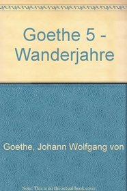 Wilhelm Meisters Wanderjahre: Volume 5 (German Edition)
