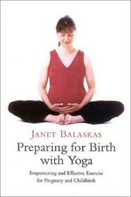 Preparing for Birth with Yoga: Empowering and Effective Exercise for Pregnancy and Childbirth