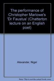 The performance of Christopher Marlowe's Dr. Faustus (Chatterton lecture on an English poet, 1971)