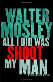 All I Did Was Shoot My Man. Walter Mosley (Leonid Mcgill Mystery 4)