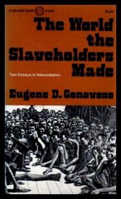 World the Slaveholders Made Two Essays