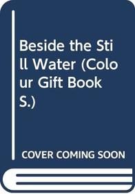 Beside the Still Water (Colour Gift Book)