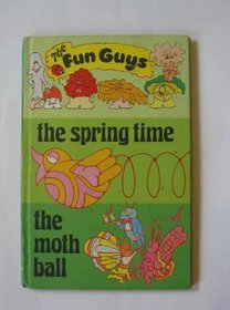 Spring Time and the Moth Ball (Fun Guys)