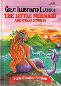 The Little Mermaid and Other Stories (Great Illustrated Classics, First Classics Edition)