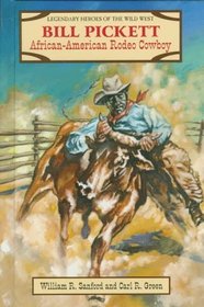 Bill Pickett: African-American Rodeo Star (Sanford, William R. Legendary Heroes of the Wild West.)