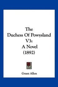 The Duchess Of Powysland V3: A Novel (1892)