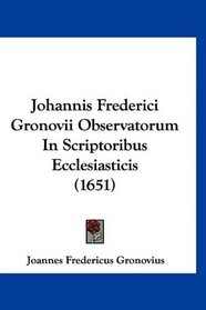 Johannis Frederici Gronovii Observatorum In Scriptoribus Ecclesiasticis (1651) (Latin Edition)