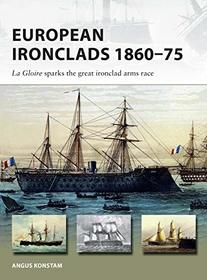 European Ironclads 1860?75: La Gloire sparks the great ironclad arms race (New Vanguard)