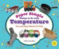Super Simple Things to Do with Temperature: Fun and Easy Science for Kids (Super Simple Science)