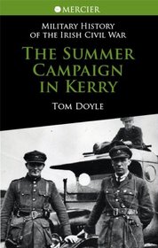 The Summer Campaign in Kerry (Military History of the Irish) (Military History of the Irish Civil War Series)