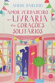 Amor Verdadeiro na Livraria dos Coracoes Solitarios. A Livraria dos Coracoes Solitarios - Volume 2 (Em Portugues do Brasil)