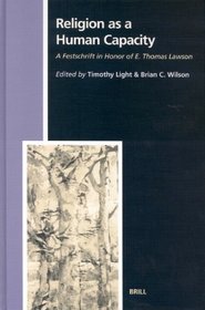 Religion as a Human Capacity: A Festschrift in Honor of E. Thomas Lawson (Studies in the History of Religions, 99)