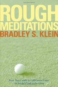 Rough Meditations: From Tour Caddie to Golf Course Critic, An Insider's Look at the Game