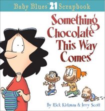 Something Chocolate This Way Comes : A Baby Blues Collection (Baby Blues Treasury)