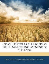 Odas, Epstolas Y Tragedias De D. Marcelino Menndez Y Pelayo