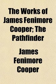 The Works of James Fenimore Cooper; The Pathfinder