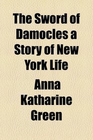 The Sword of Damocles a Story of New York Life