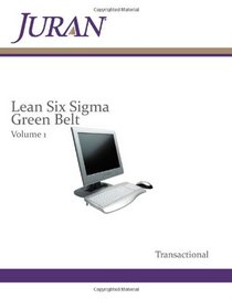 Lean Six Sigma Green Belt Volume 1: Transactional (Juran Transactional)