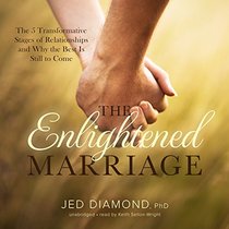 The Enlightened Marriage: The 5 Transformative Stages of Relationships and Why the Best Is Still to Come