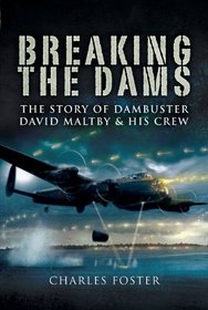 BREAKING THE DAMS: The Story of Dambuster David Maltby and his Crew