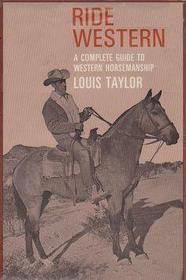 Ride Western : a Complete Guide to Western Horsemanship