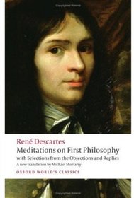 Meditations on First Philosophy: with Selections from the Objections and Replies (Oxford World's Classics)