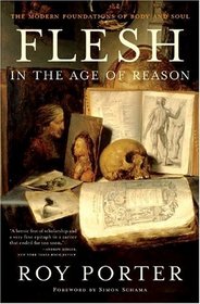 Flesh in the Age of Reason: The Modern Foundations of Body and Soul