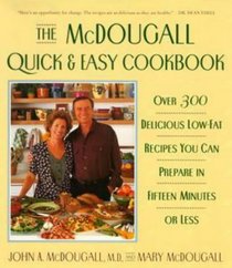 The Mcdougall Quick and Easy Cookbook : Over 300 Delicious Low-Fat Recipes You Can Prepare in Fifteen Minutes or Less