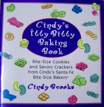 Cindy's Itty Bitty Baking Book: Bite-Size Cookies and Savory Crackers from Cindy's Santa Fe Bite-Size Bakery