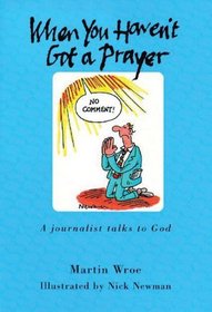 When You Haven't Got a Prayer: A Journalist Talks to God (Giftlines)
