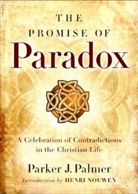 The Promise of Paradox: A Celebration of Contradictions in the Christian Life