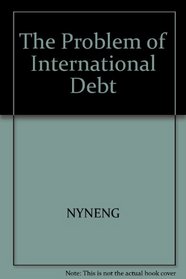 The Problem of international debt (The Reference shelf)