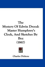 The Mystery Of Edwin Drood: Master Humphrey's Clock, And Sketches By Boz (1867)