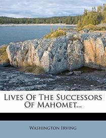 Lives of the Successors of Mahomet...