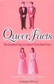 Queer Facts: The Greatest Gay and Lesbian Trivia Book Ever