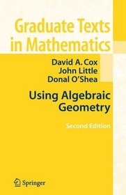 Using Algebraic Geometry (Graduate Texts in Mathematics)