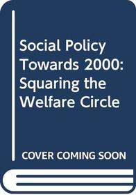 Social Policy Towards 2000: Squaring the Welfare Circle