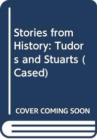 Stories from History: Tudors and Stuarts (Stories from History)