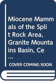 Miocene Mammals of the Split Rock Area, Granite Mountains Basin, Central Wyoming (Univ of California Publications in Geological Sciences, Vol 126)