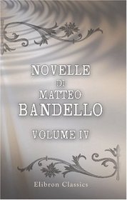 Novelle di Matteo Bandello: Parte seconda. Volume 4 (Italian Edition)