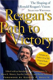 Reagan's Path to Victory : The Shaping of Ronald Reagan's Vision: Selected Writings
